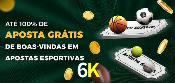 6K Ate 100% de Aposta Gratis